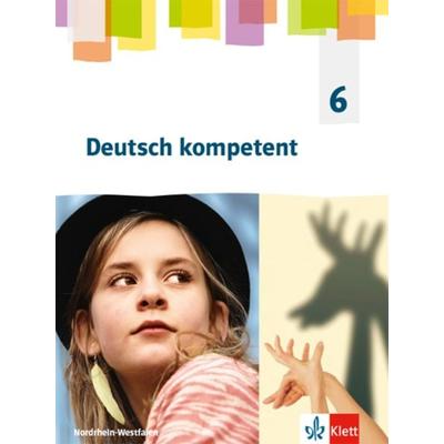 Deutsch kompetent 6. Schülerbuch Klasse 6. Ausgabe Nordrhein-Westfalen Gymnasium, Sonstige von , Klett Schulbuchverlag