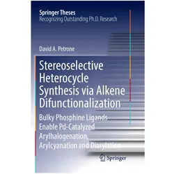 Stereoselective Heterocycle Synthesis via Alkene Difunctionalization, Fachbücher von David A. Petrone