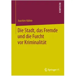 Die Stadt, das Fremde und die Furcht vor Kriminalität, Fachbücher von Joachim Häfele
