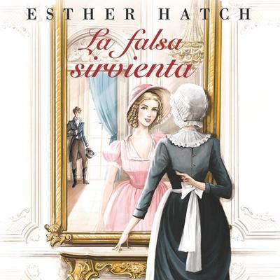 La falsa sirvienta - Esther Hatch, Audio, 9789180564427