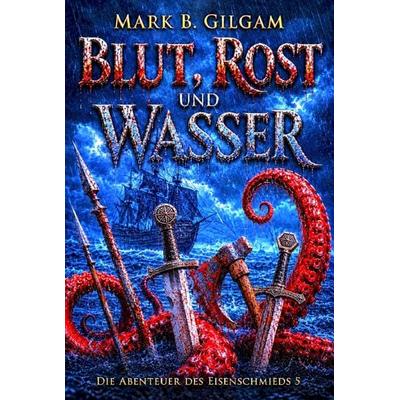 Blut, Rost und Wasser, Gebundene Ausgabe von Mark B. Gilgam, Bookmundo, 978-94-039-4278-0