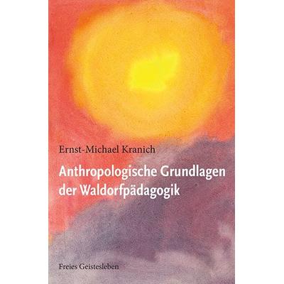 Anthropologische Grundlagen der Waldorfpädagogik, Taschenbuch von Ernst-Michael Kranich, Freies Geistesleben, 978-3-7725-1283-4