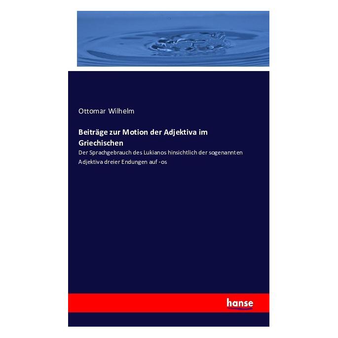 Hansebooks Beiträge zur Motion der Adjektiva im Griechischen (Deutsch, Softcover, Ottomar Wilhelm) (55847839)