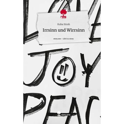 Irrsinn und Wirrsinn. Life is a Story - story.one, Gebundene Ausgabe von Kuba Stroh, Storylution, 978-3-7115-5323-2