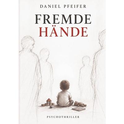 Fremde Hände, Taschenbuch von Daniel Pfeifer, Tolino media, 978-3-695-67333-9