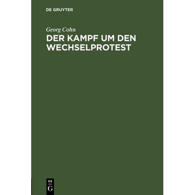Der Kampf um den Wechselprotest, Gebundene Ausgabe von Georg Cohn, De Gruyter, 978-3-11-116752-7