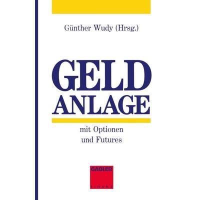 Geldanlage mit Optionen und Futures, Taschenbuch von , Betriebswirtschaftlicher Verlag Gabler, 978-3-409-14137-6
