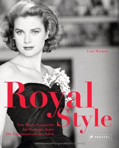 Luise Wackerl - Royal Style: Von Marie Antoinette bis Herzogin Kate: Die Fashiontrends des Adels - Preis vom 09.10.2026 07:28:09 h