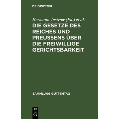 Die Gesetze des Reiches und Preußens über die freiwillige Gerichtsbarkeit, Gebundene Ausgabe von , De Gruyter, 978-3-11-127579-6