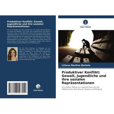 Produktiver Konflikt: Gewalt, Jugendliche und ihre sozialen Repräsentationen, Taschenbuch von Liliana Martino Bertola, Verlag Unser Wissen,