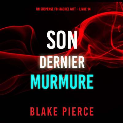 Son Dernier Murmure (Un suspense FBI Rachel Gift – Livre 14) - Blake Pierce, Audio, 9798341570535