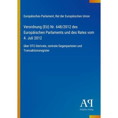 Verordnung (EU) Nr. 648/2012 des Europäischen Parlaments und des Rates vom 4. Juli 2012, Taschenbuch von Europäisches Parlament,Rat der Europäischen