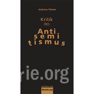 Kritik des Antisemitismus, Taschenbuch von Andreas Peham, Schmetterling Stuttgart, 978-3-89657-689-7