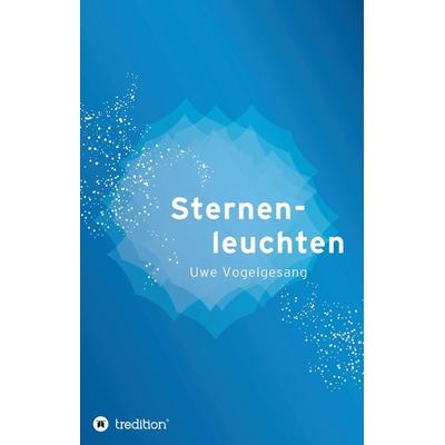 Sternenleuchten, Taschenbuch von Uwe Vogelgesang, Tredition, 978-3-347-45155-1