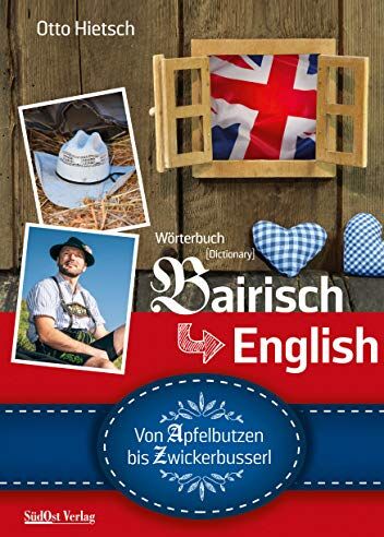 Otto Hietsch / Andreas Dick (Bearb.) - Wörterbuch Bairisch - English: Von Apfelbutzen bis Zwickerbusserl - Preis vom 12.10.2026 11:37:12 h