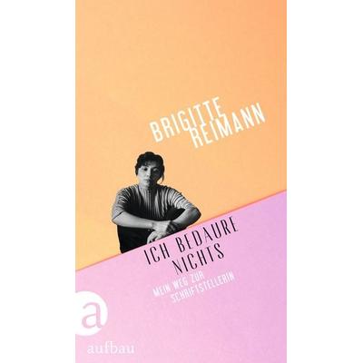 Ich bedaure nichts, Gebundene Ausgabe von Brigitte Reimann, Aufbau