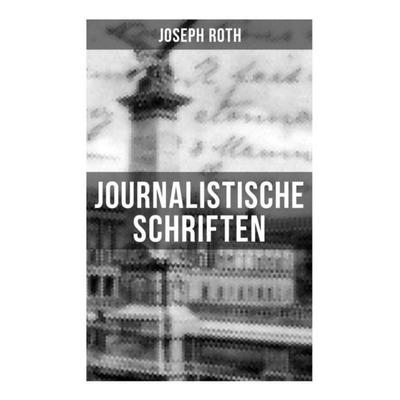 Journalistische Schriften von Joseph Roth, Taschenbuch von Joseph Roth, Musaicum Books, 978-80-272-5368-5