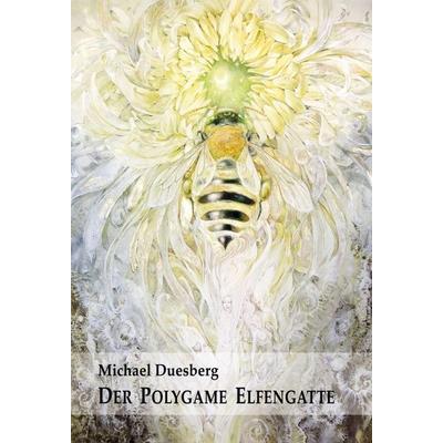 DER POLYGAME ELFENGATTE, Gebundene Ausgabe von Michael Duesberg, Tredition, 978-3-7469-3770-0