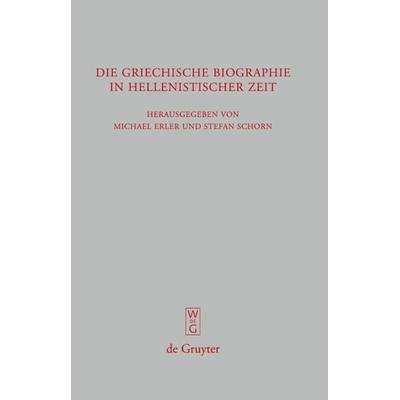 Die griechische Biographie in hellenistischer Zeit, Gebundene Ausgabe von Michael Erler,Stefan Schorn, De Gruyter, 978-3-11-019504-0