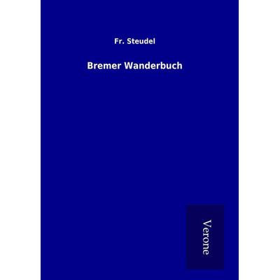 Bremer Wanderbuch, Gebundene Ausgabe von Fr. Steudel, BoD - Books on Demand
