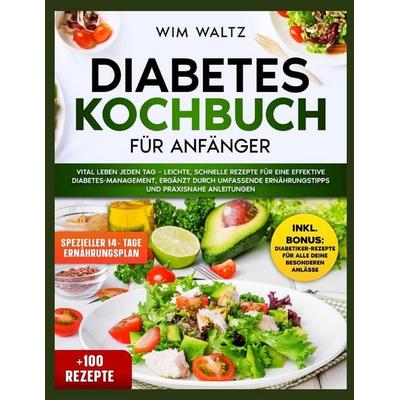 DIABETES KOCHBUCH FÜR ANFÄNGER, Taschenbuch von Wim Waltz, Laine Educational Media LLC