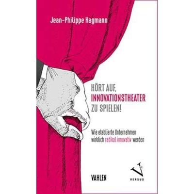 Hört auf, Innovationstheater zu spielen!, Gebundene Ausgabe von Jean-Philippe Hagmann, Versus, 978-3-03909-278-9