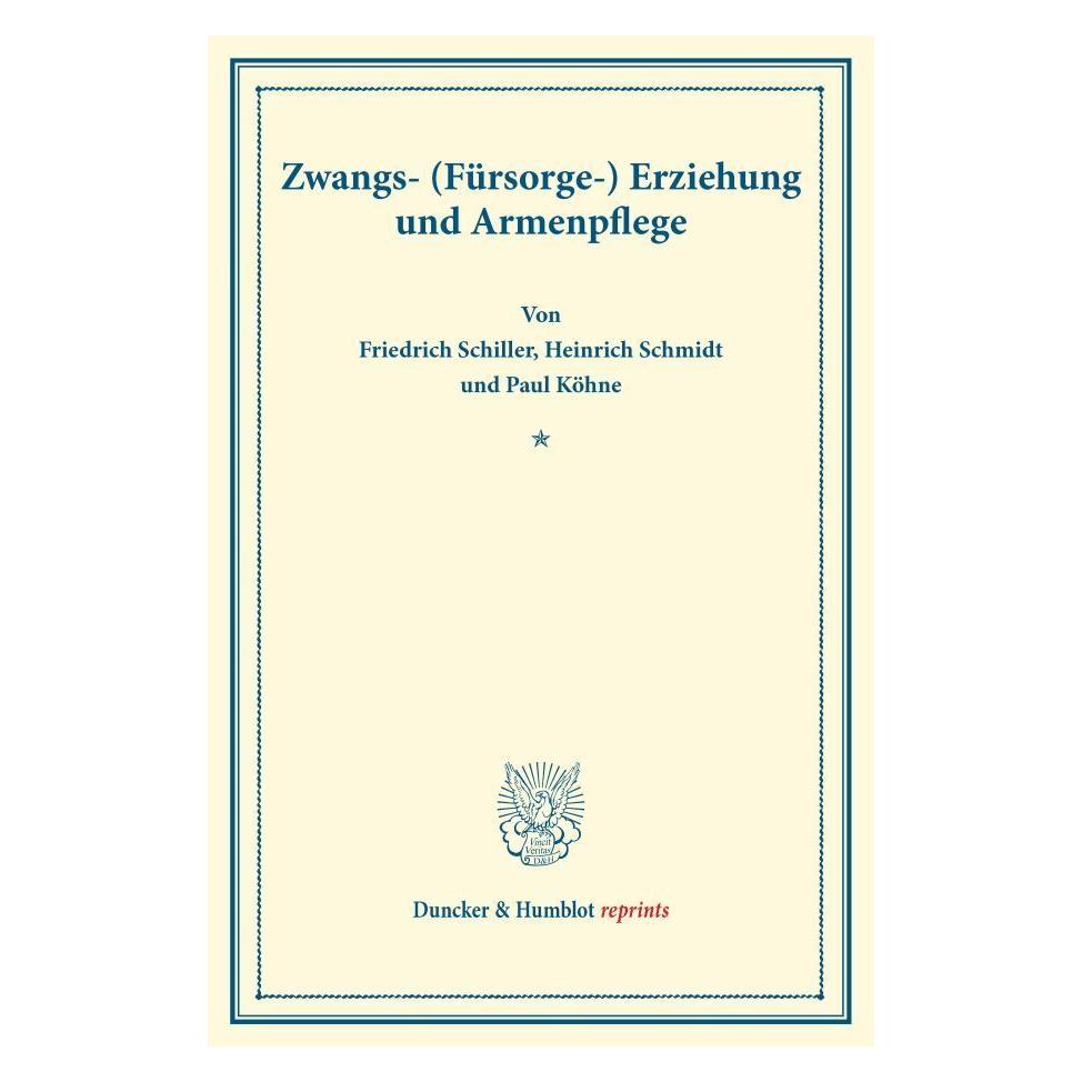 Duncker & Humblot Zwangs- (Fürsorge-) Erziehung und Armenpflege. (Deutsch, Softcover, Friedrich Schiller, Heinrich Schmidt, Paul Köhne) (55834884)
