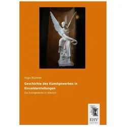 Geschichte des Kunstgewerbes in Einzeldarstellungen: Das Kunstgewerbe im Altertum, Fachbücher von Hugo Blümner