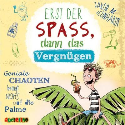 Erst der Sapß, dann das Vergnügen – Geniale Chaoten bringt nichts auf die Palme - Jakob M. Leonhardt, Audio, 4057664031358