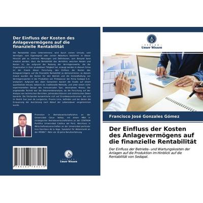 Der Einfluss der Kosten des Anlagevermögens auf die finanzielle Rentabilität, Taschenbuch von Francisco José Gonzales Gómez, Verlag Unser Wissen,