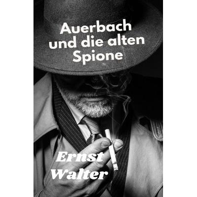 Auerbach und die alten Spione, Taschenbuch von Ernst Walter, Epubli, 978-3-8190-5566-9
