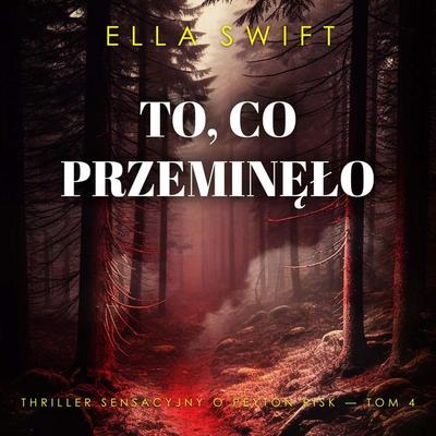 To, co przeminęło (Thriller sensacyjny o Peyton Risk — Tom 4) - Ella Swift, Audio, 9798261477679