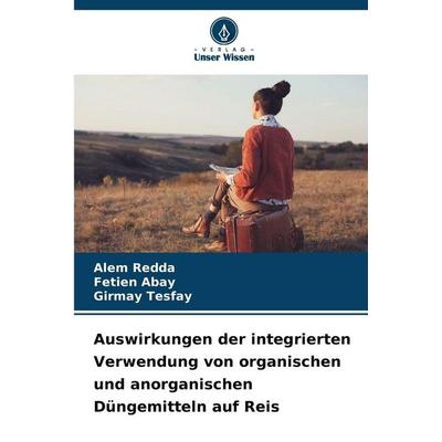 Auswirkungen der integrierten Verwendung von organischen und anorganischen Düngemitteln auf Reis, Taschenbuch von Alem Redda,Fetien Abay,Girmay