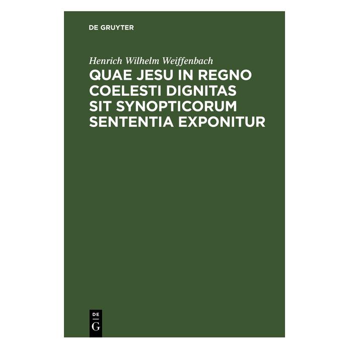 De Gruyter Weiffenbach:Quae Jesu in regno coelesti (Latein, Hardcover, Henrich Wilhelm Weiffenbach) (67778313)