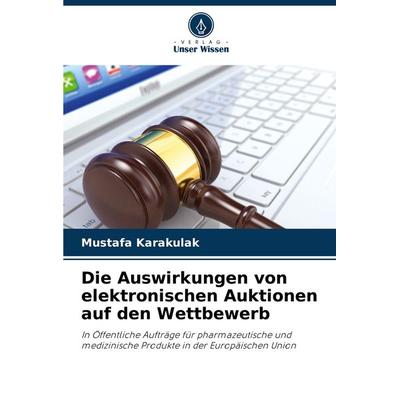 Die Auswirkungen von elektronischen Auktionen auf den Wettbewerb, Taschenbuch von Mustafa Karakulak, Verlag Unser Wissen, 978-620-7-76888-2