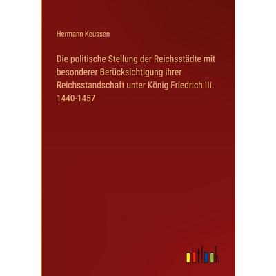 Die politische Stellung der Reichsstädte mit besonderer Berücksichtigung ihrer Reichsstandschaft unter König Friedrich III. 1440-1457, Gebundene