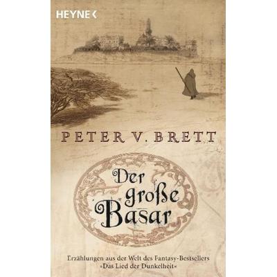 Der große Basar / Dämonenzyklus - Kurzgeschichten Bd. 1, Taschenbuch von Peter V. Brett, Heyne