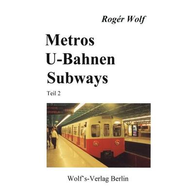 Metros - U-Bahnen - Subways, Taschenbuch von Rogér Wolf, Wolf's-Vlg; 978-3-86164-020-2
