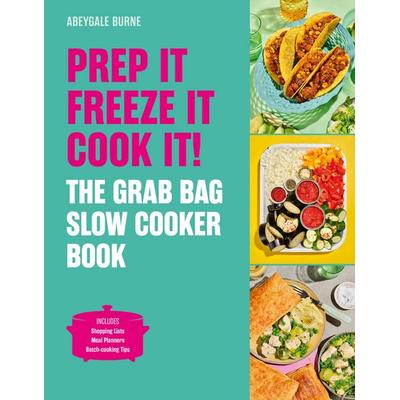 Prep It, Freeze It, Cook It! the Grab Bag Slow Cooker Book, Gebundene Ausgabe von Abeygale Burne, Quarto Publishing Group, 978-1-83600-641-1