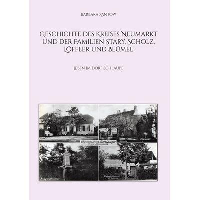 Geschichte des Kreises Neumarkt und der Familien Stary, Scholz, Löffler und Blümel, Gebundene Ausgabe von Barbara Zantow, BoD – Books on Demand,