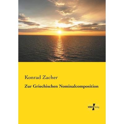 Zur Griechischen Nominalcomposition, Taschenbuch von Konrad Zacher, Vero Verlag, 978-3-7372-0018-9