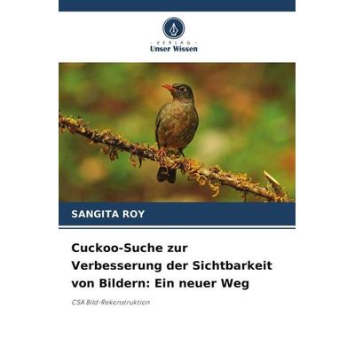 Cuckoo-Suche zur Verbesserung der Sichtbarkeit von Bildern: Ein neuer Weg, Taschenbuch von Sangita Roy, Verlag Unser Wissen, 978-620-6-30691-7