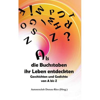 Als die Buchstaben ihr Leben entdeckten, Taschenbuch von , BoD – Books on Demand, 978-3-7412-4218-2