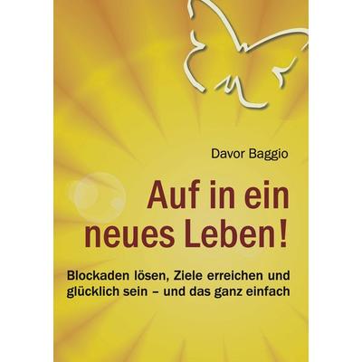 Auf in ein neues Leben!, Taschenbuch von Davor Baggio, BoD – Books on Demand, 978-3-8423-4778-6