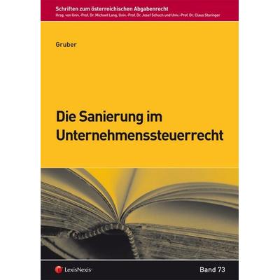 Die Sanierung im Unternehmenssteuerrecht, Taschenbuch von Martina Gruber, LexisNexis Verlag ARD ORAC GmbH, 978-3-7007-5846-4