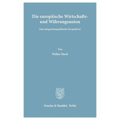 Die europäische Wirtschafts- und Währungsunion., Taschenbuch von Walter Stock, Duncker & Humblot, 978-3-428-02728-6