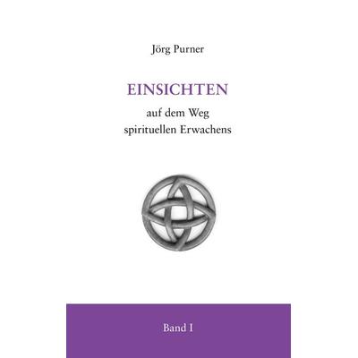Einsichten auf dem Weg spirituellen Erwachens, Taschenbuch von Jörg Purner, BoD – Books on Demand, 978-3-7460-1813-3