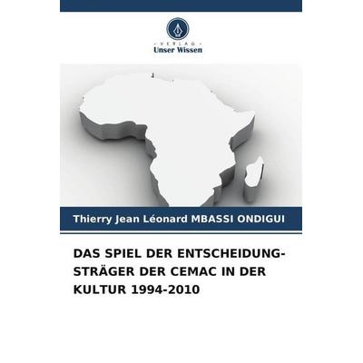 Mbassi Ondigui, T: Spiel der Entscheidung-Sträger der Cemac, Taschenbuch von Thierry Jean Léonard MBASSI ONDIGUI, Verlag Unser Wissen,