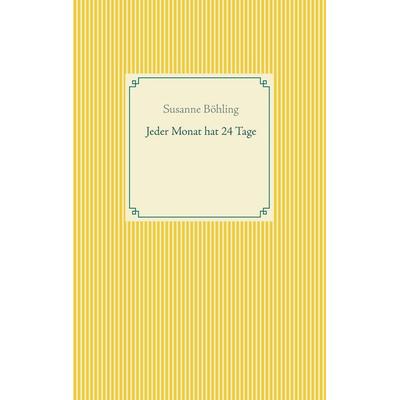 Jeder Monat hat 24 Tage, Taschenbuch von Susanne Böhling, BoD – Books on Demand, 978-3-7526-3932-2