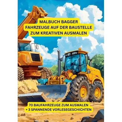 Malbuch Bagger: Fahrzeuge auf der Baustelle zum kreativen Ausmalen, Taschenbuch von Babi Nehrabi, BoD – Books on Demand, 978-3-695-18815-4